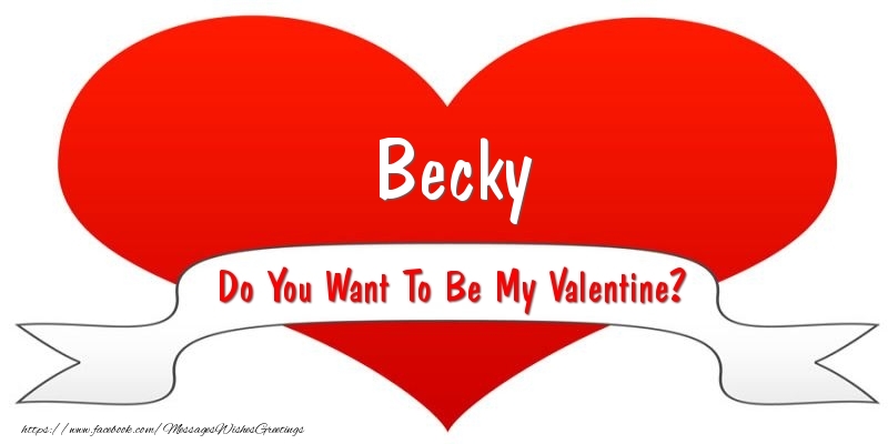 Greetings Cards for Valentine's Day - Becky Do You Want To Be My Valentine?