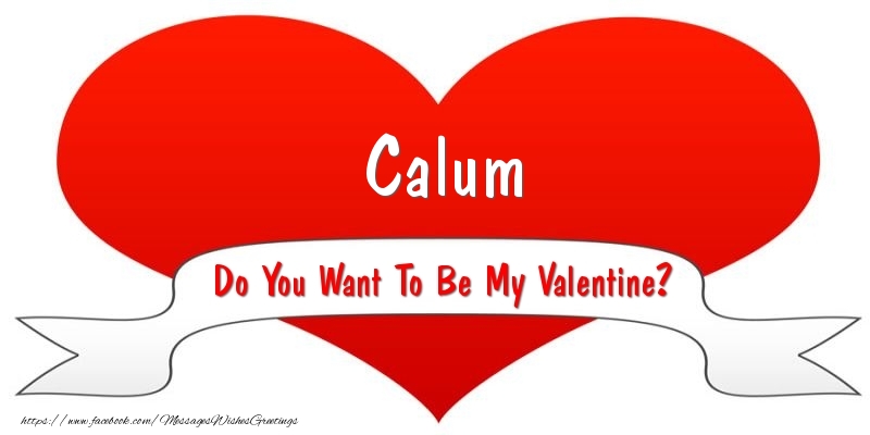 Greetings Cards for Valentine's Day - Calum Do You Want To Be My Valentine?