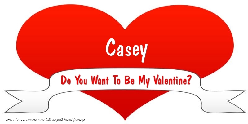 Greetings Cards for Valentine's Day - Casey Do You Want To Be My Valentine?