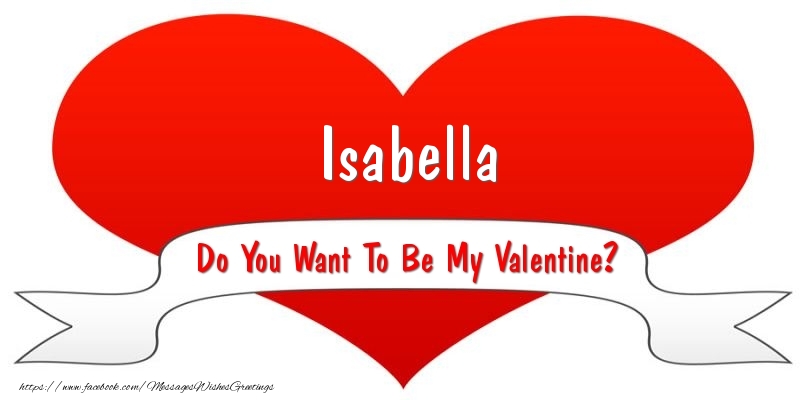 Greetings Cards for Valentine's Day - Isabella Do You Want To Be My Valentine?