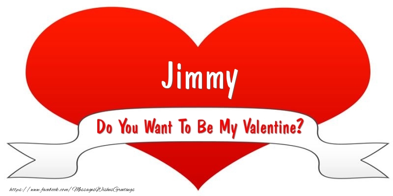 Greetings Cards for Valentine's Day - Jimmy Do You Want To Be My Valentine?