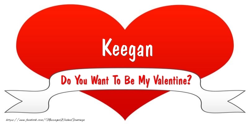 Greetings Cards for Valentine's Day - Keegan Do You Want To Be My Valentine?