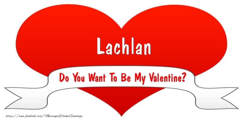 Greetings Cards for Valentine's Day - Lachlan Do You Want To Be My Valentine?