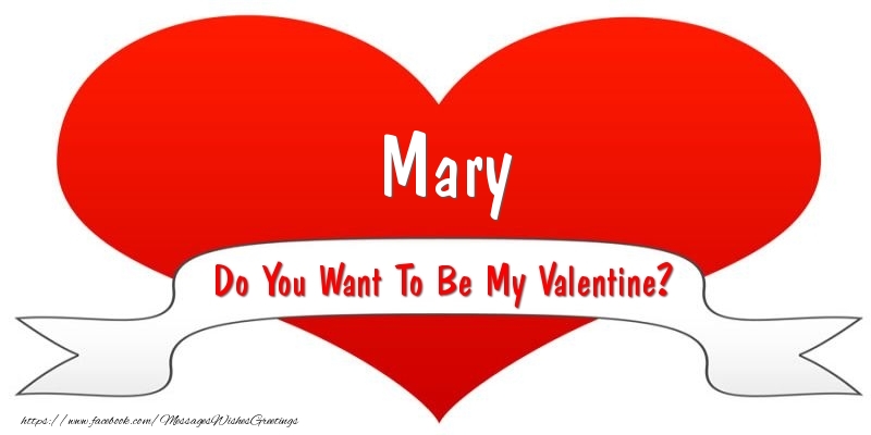 Greetings Cards for Valentine's Day - Mary Do You Want To Be My Valentine?