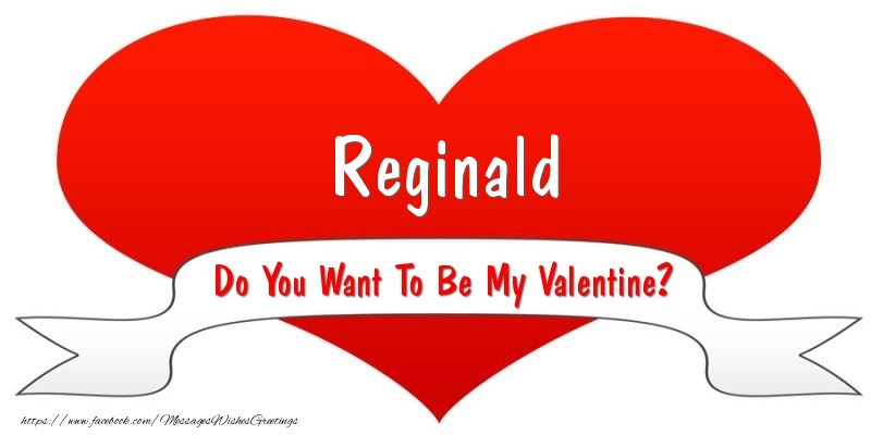 Greetings Cards for Valentine's Day - Reginald Do You Want To Be My Valentine?