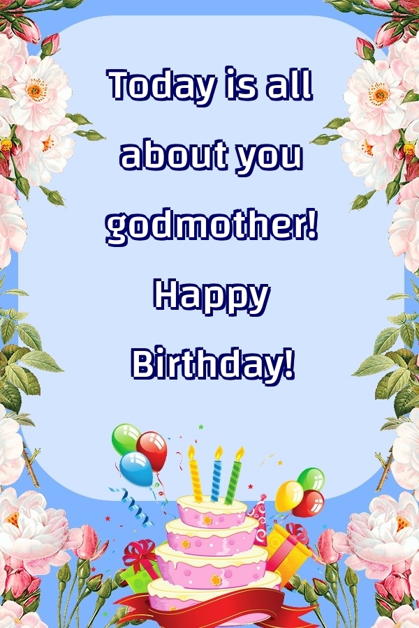 Greetings Cards for Birthday for Godmother - Today is all about you godmother! Happy Birthday!