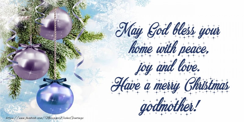 Greetings Cards for Christmas for Godmother - May God bless your home with peace, joy and love. Have a merry Christmas godmother!